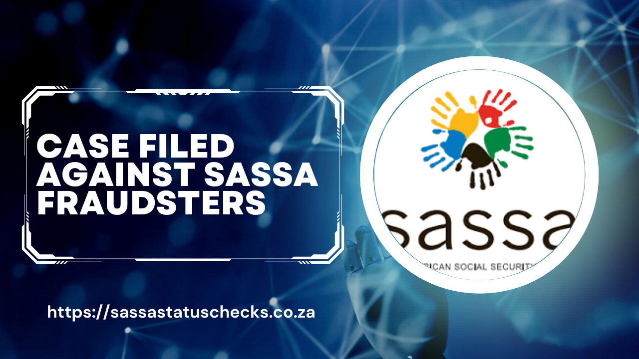 Case Filed Against SASSA Fraudsters