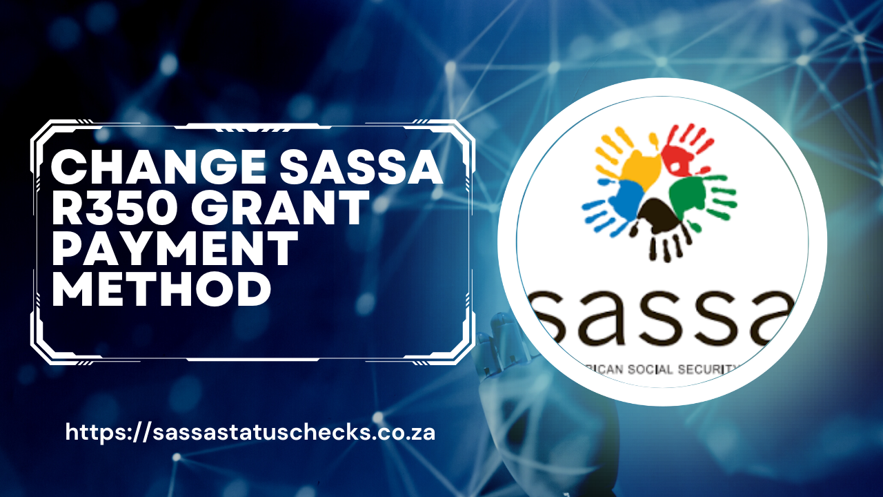 Change Sassa R350 Grant Payment Method